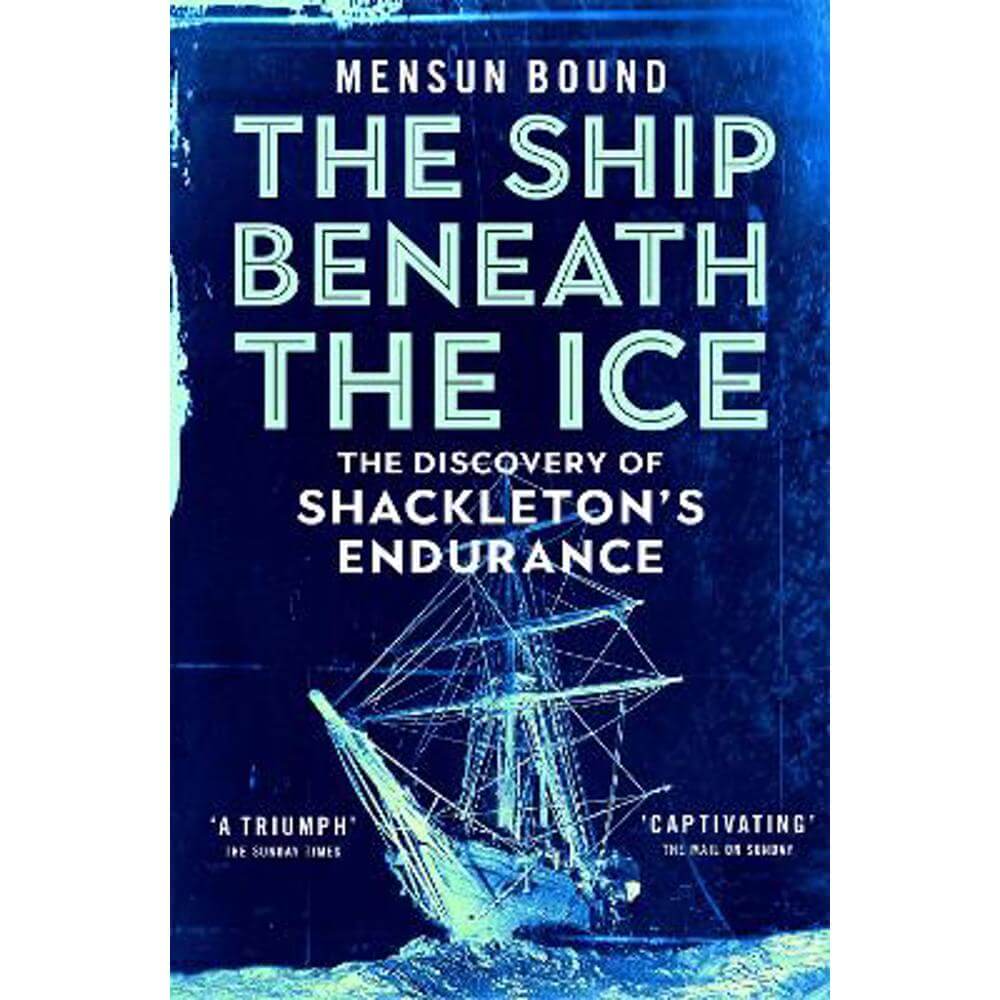 The Ship Beneath the Ice: Sunday Times Bestseller - The Gripping Story of Finding Shackleton's Endurance (Paperback) - Mensun Bound